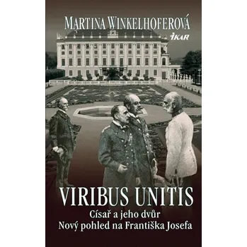 Viribus Unitis Císař a jeho dvůr - Martiina Winkelhoferová Literární biografie Viribus Unitis Císař a jeho dvůr - Martiina Winkelhoferová