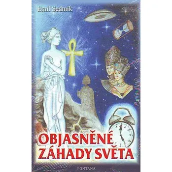 Objasněné záhady světa - Emil Sedmík