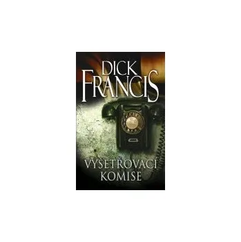 Vyšetřovací komise - Dick Francis Vyšetřovací komise - Dick Francis