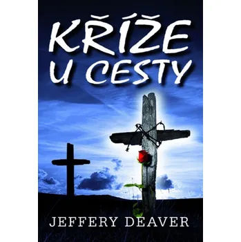 Kříže u cesty - Jeffery Deaver