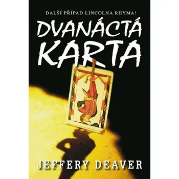 Dvanáctá karta - Jeffery Deaver (2016, pevná) Dvanáctá karta - Jeffery Deaver (2016, pevná)