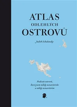 Cestování Schalansky Judith: Atlas odlehlých ostrovů - Padesát ostrovů, které jsem nikdy nenavštívila a nikdy
