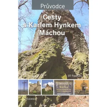 Cesty s Karlem Hynkem Máchou - Jiří Padevět