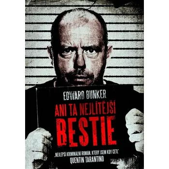 Ani ta nejlítější bestie - Edward Bunker