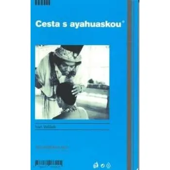 Literární cestopis Cesta s ayahuaskou - Ivan Velíšek