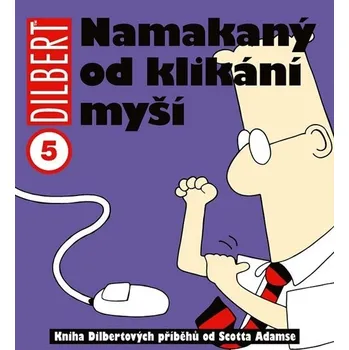 Komiks pro dospělé Dilbert 5: Namakaný od klikání myší - Scott Adams