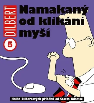 Komiks pro dospělé Dilbert 5: Namakaný od klikání myší - Scott Adams