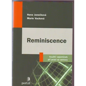 Reminiscence: Využití vzpomínek při práci se seniory - Hana Janečková, Marie Vacková