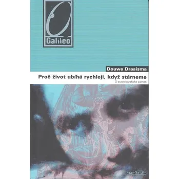 Proč život ubíhá rychleji, když stárneme - Douwe Draaisma Proč život ubíhá rychleji, když stárneme - Douwe Draaisma