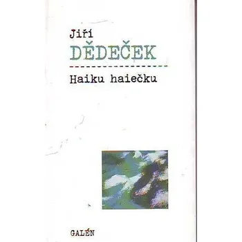 Poezie Haiku haiečku - Jiří Dědeček