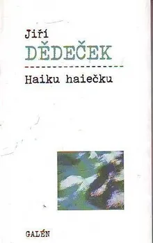 Poezie Haiku haiečku - Jiří Dědeček