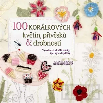 Encyklopedie 100 korálkových květin, přívěsků a drobností - Amanda Brooke Murr-Hinsonová