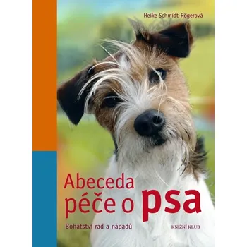 Chovatelství Abeceda péče o psa - Heike Schmidt-Rögerová