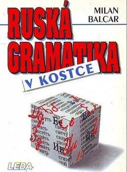 Ruský jazyk Ruská gramatika v kostce - Milan Balcar