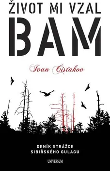 Literární biografie Život mi vzal BAM - Ivan Čisťakov