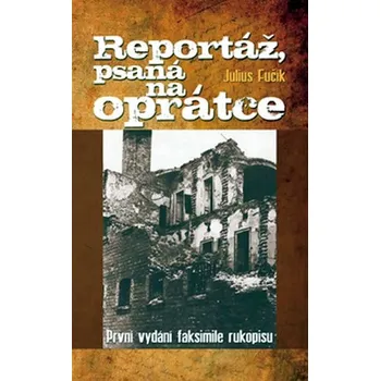 Literární biografie Reportáž, psaná na oprátce - Julius Fučík (2007, pevná bez přebalu lesklá)