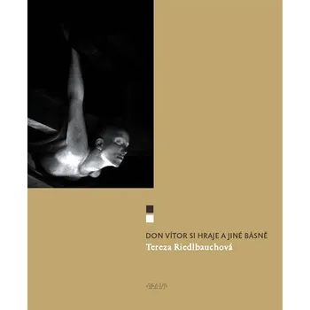 Don Vitor si hraje a jiné básně - Tereza Riedlbauchová Poezie Don Vitor si hraje a jiné básně - Tereza Riedlbauchová