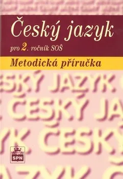 Český jazyk Český jazyk pro 2. ročník SOŠ Metodická příručka