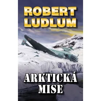 Arktická mise - Robert Ludlum