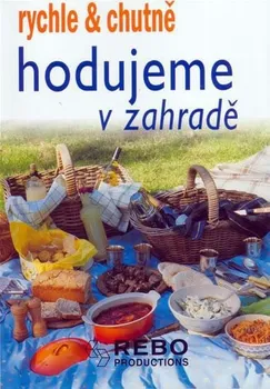 Rychle & chutně: Hodujeme v zahradě - kolektiv autorů