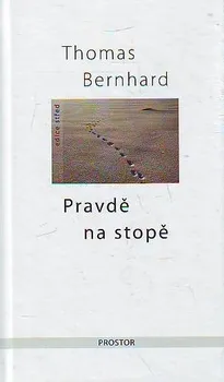 Pravdě na stopě - Thomas Bernhard 