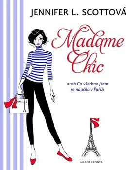 Madame Chic aneb co všechno jsem se naučila v Paříži - Jennifer L. Scottová