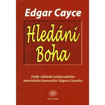 Hledání Boha - Edgar Cayce (2008, brožovaná) Hledání Boha - Edgar Cayce (2008, brožovaná)