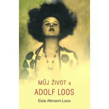 Literární biografie Můj život a Adolf Loos - Elsie Altmann-Loos
