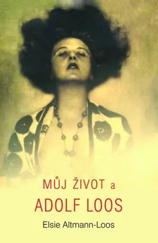 Literární biografie Můj život a Adolf Loos - Elsie Altmann-Loos