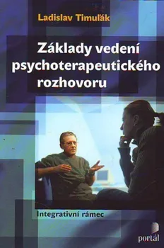 Základy vedení psychoterapeutického rozhovoru - Ladislav Timuľák