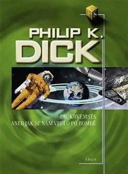 Dr. Krvemsta aneb Jak se nám vedlo po bombě - Philip K. Dick