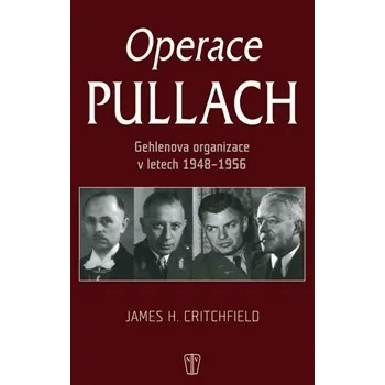 Operace Pullach: Gehlenova organizace v letech 1948-1956 - James H. Critchfield