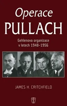 Operace Pullach: Gehlenova organizace v letech 1948-1956 - James H. Critchfield