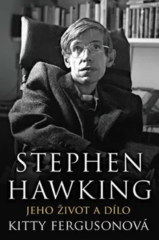 Literární biografie Stephen Hawking: Jeho život a dílo - Kitty Fergusonová