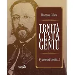 Trnitá cesta géniů: Vyvolenci bohů...? - Roman Cílek