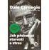 Jak překonat starosti a stres - Dale Carnegie