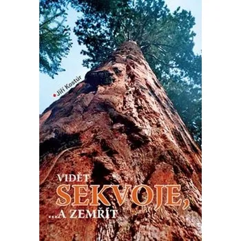 Literární cestopis Vidět sekvoje, a zemřít - Jiří Kostúr