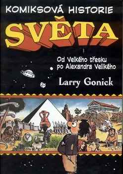 Komiks pro dospělé Gonick Larry: Komiksová historie světa - Od velkého třesku po Alexandra Velikého