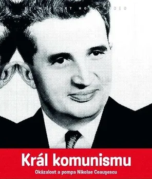 DVD film DVD Král komunismu: Okázalost a pompa Nikolae Ceauşescu (2002)