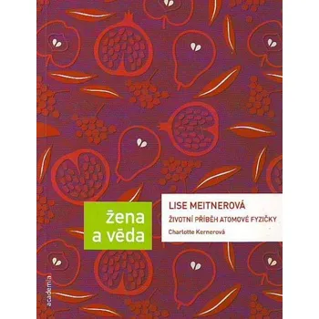 Životní příběh atomové fyzičky Charlotte Kernerová - Lise Meitnerová Literární biografie Životní příběh atomové fyzičky Charlotte Kernerová - Lise Meitnerová