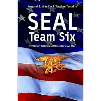 Seal Team Six: Vzpomínky elitního odstřelovače Navy Seal - Howard E. Wasdin