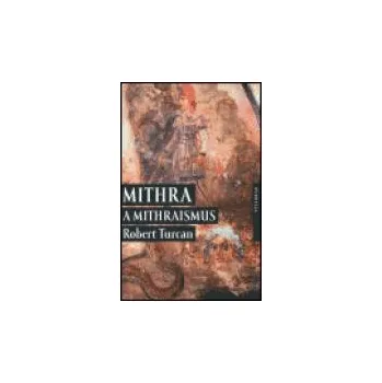 Mithra a Mithraismus - Robert Turcan