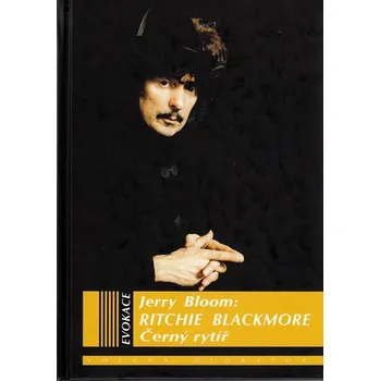 Ritchie Blackmore: Černý rytíř - Jerry Bloom Literární biografie Ritchie Blackmore: Černý rytíř - Jerry Bloom