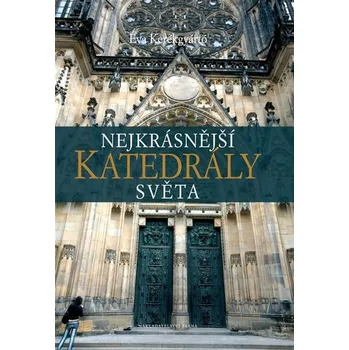 Encyklopedie Nejkrásnější katedrály světa - Éva Kerékgyártó