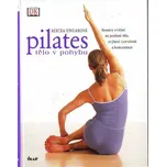 Pilates: Tělo v pohybu - Alycea Ungarová