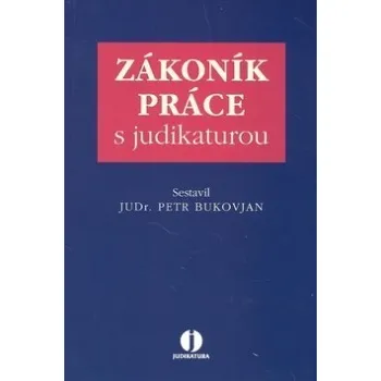 Zákoník práce s judikaturou - Petr Bukovjan