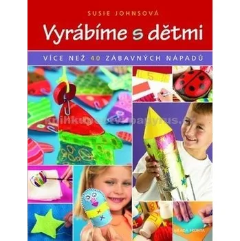 Bystrá hlava Vyrábíme s dětmi - Susie Johnsová