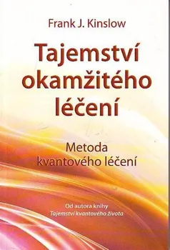 Tajemství okamžitého léčení - Frank J. Kinslow