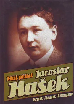 Literární biografie Můj přítel Jaroslav Hašek - Emil Artur Longen