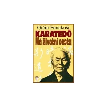 Karatedó: Má životní cesta - Gičin Funakoši